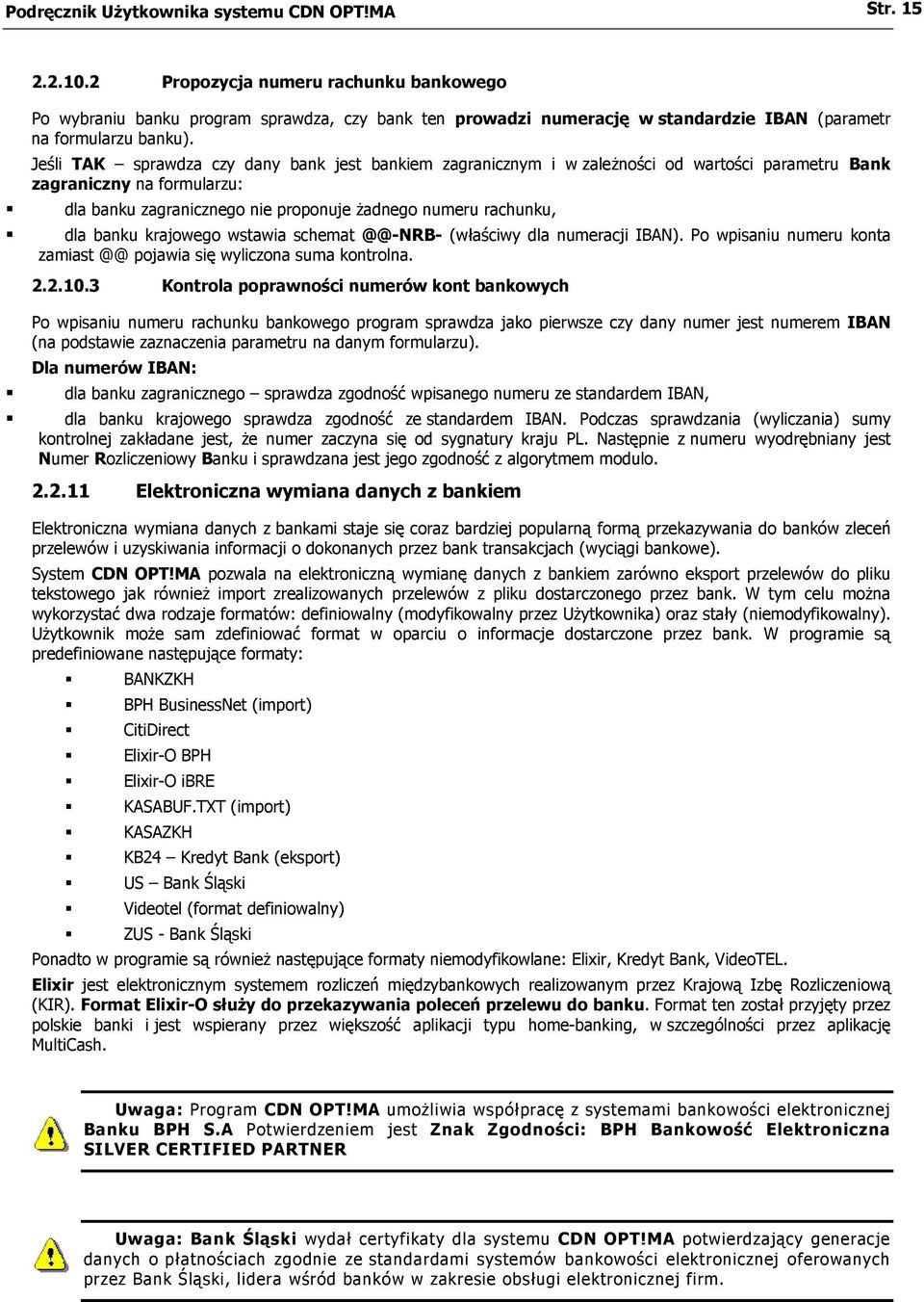 Jeśli TAK sprawdza czy dany bank jest bankiem zagranicznym i w zależności od wartości parametru Bank zagraniczny na formularzu: dla banku zagranicznego nie proponuje żadnego numeru rachunku, dla