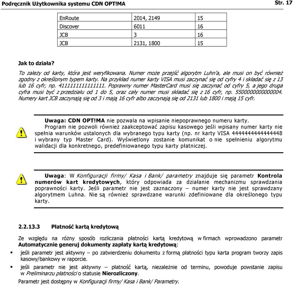 4111111111111111. Poprawny numer MasterCard musi się zaczynać od cyfry 5, a jego druga cyfra musi być z przedziału od 1 do 5, oraz cały numer musi składać się z 16 cyfr, np. 5500000000000004.