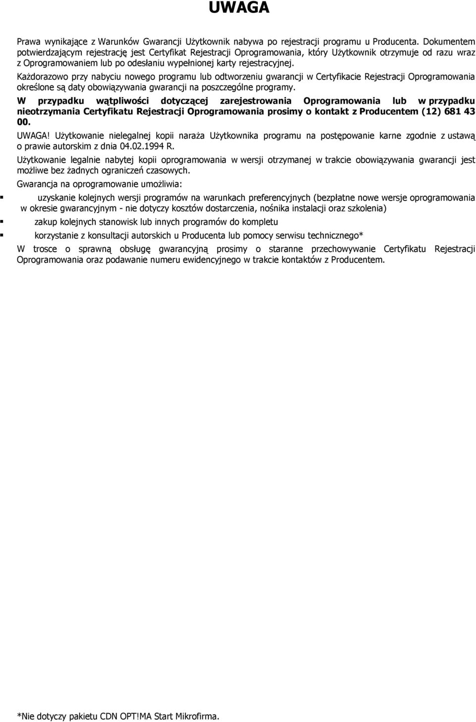 Każdorazowo przy nabyciu nowego programu lub odtworzeniu gwarancji w Certyfikacie Rejestracji Oprogramowania określone są daty obowiązywania gwarancji na poszczególne programy.