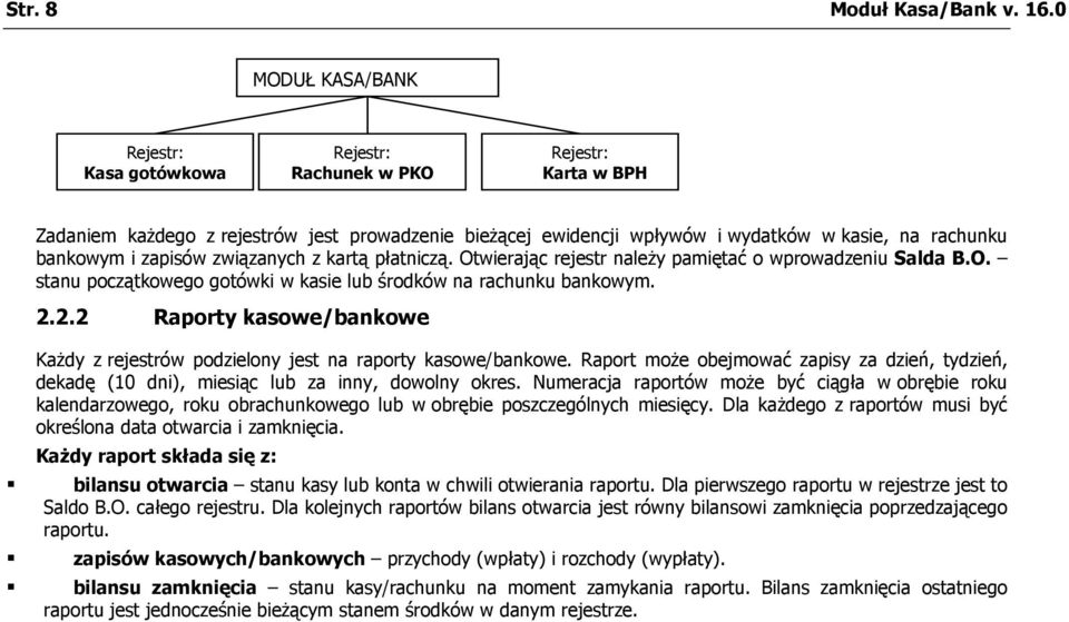 bankowym i zapisów związanych z kartą płatniczą. Otwierając rejestr należy pamiętać o wprowadzeniu Salda B.O. stanu początkowego gotówki w kasie lub środków na rachunku bankowym. 2.