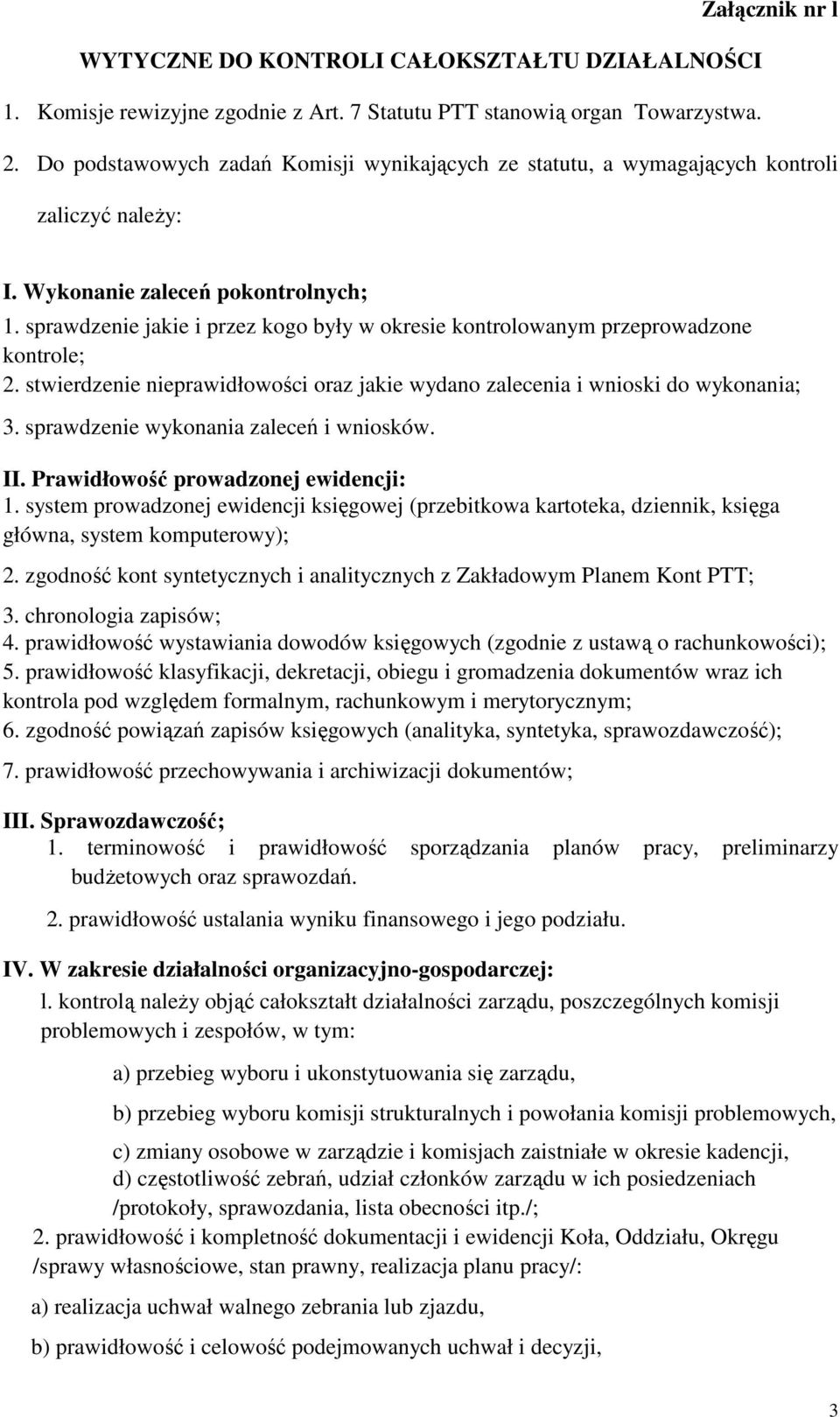 sprawdzenie jakie i przez kogo były w okresie kontrolowanym przeprowadzone kontrole; 2. stwierdzenie nieprawidłowości oraz jakie wydano zalecenia i wnioski do wykonania; 3.