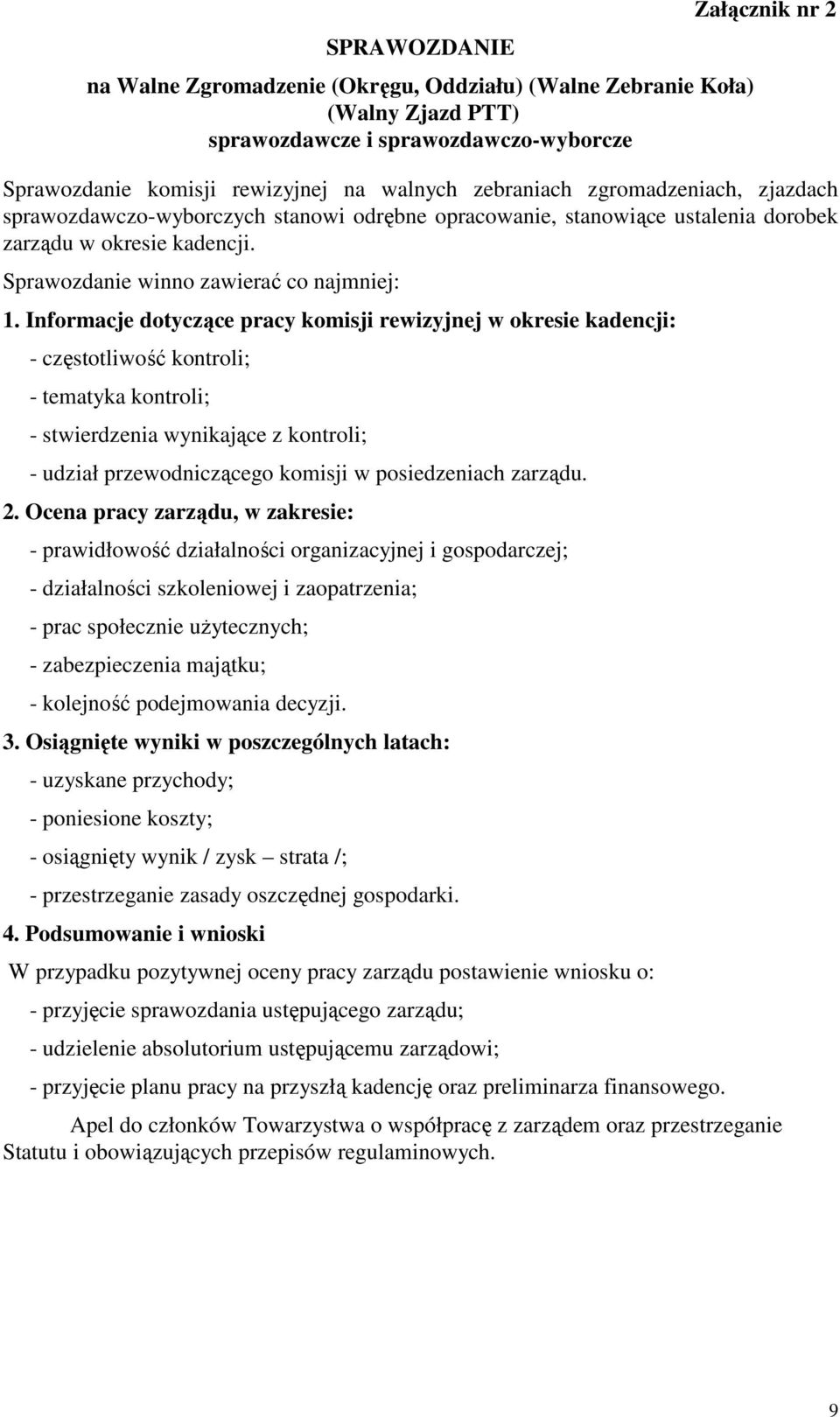 Informacje dotyczące pracy komisji rewizyjnej w okresie kadencji: - częstotliwość kontroli; - tematyka kontroli; - stwierdzenia wynikające z kontroli; - udział przewodniczącego komisji w