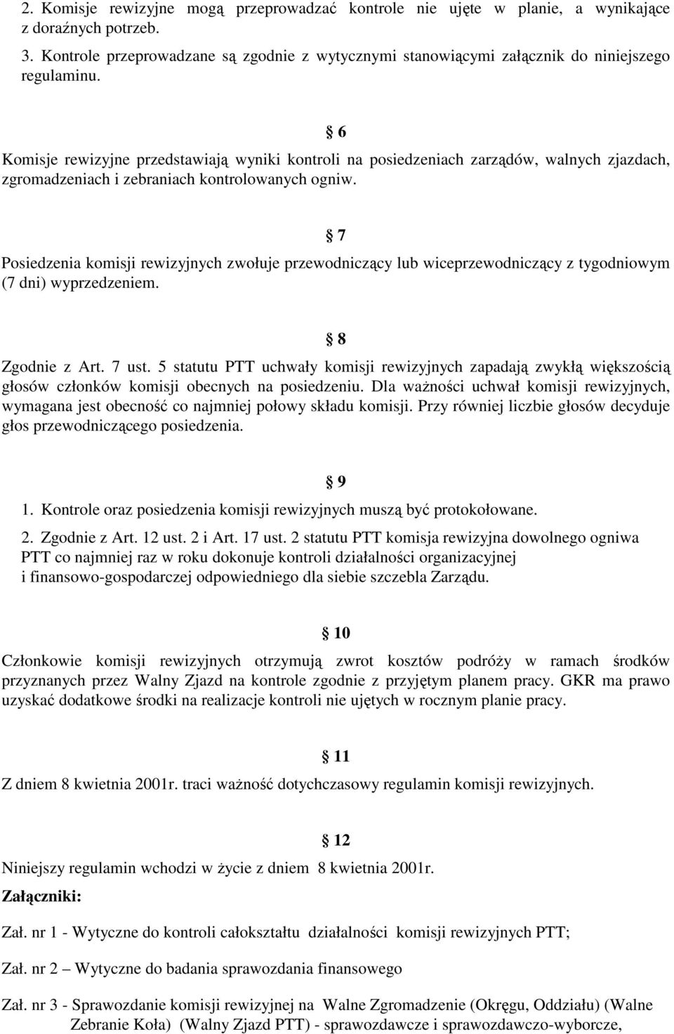 6 Komisje rewizyjne przedstawiają wyniki kontroli na posiedzeniach zarządów, walnych zjazdach, zgromadzeniach i zebraniach kontrolowanych ogniw.