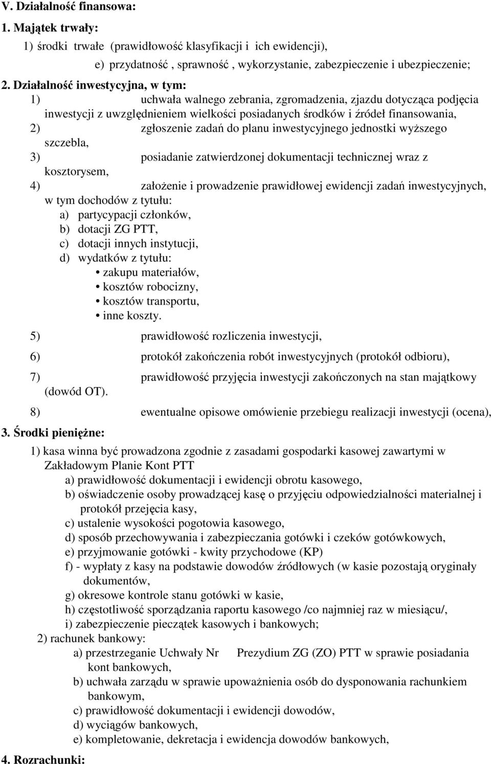 zadań do planu inwestycyjnego jednostki wyŝszego szczebla, 3) posiadanie zatwierdzonej dokumentacji technicznej wraz z kosztorysem, 4) załoŝenie i prowadzenie prawidłowej ewidencji zadań