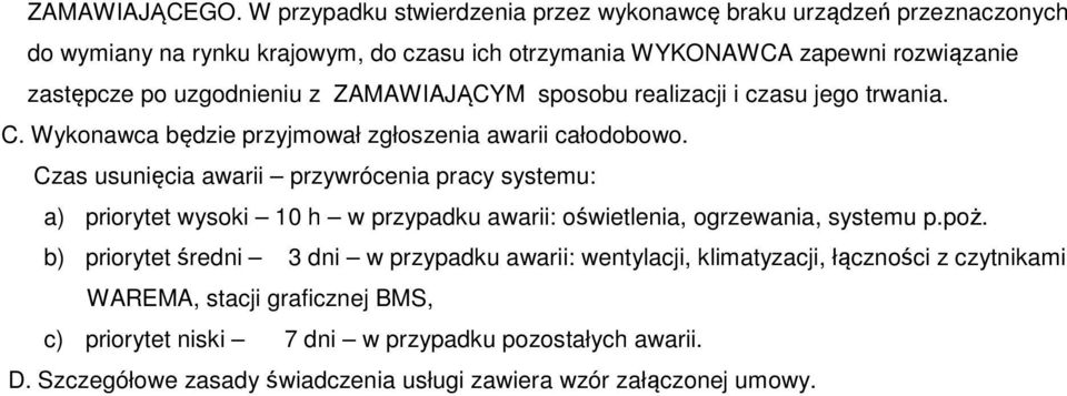 uzgodnieniu z ZAMAWIAJĄCYM sposobu realizacji i czasu jego trwania. C. Wykonawca będzie przyjmował zgłoszenia awarii całodobowo.