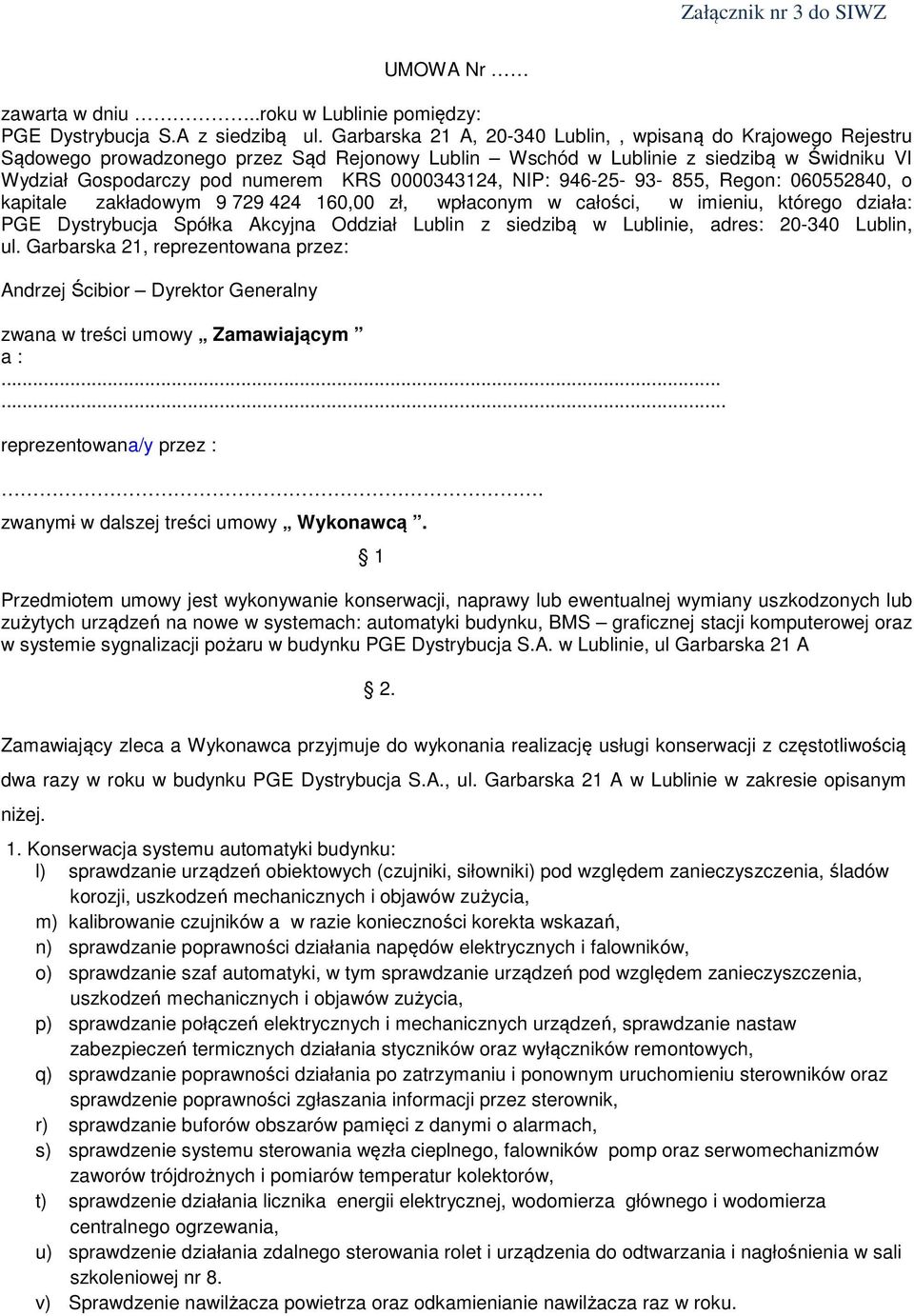 0000343124, NIP: 946-25- 93-855, Regon: 060552840, o kapitale zakładowym 9 729 424 160,00 zł, wpłaconym w całości, w imieniu, którego działa: PGE Dystrybucja Spółka Akcyjna Oddział Lublin z siedzibą