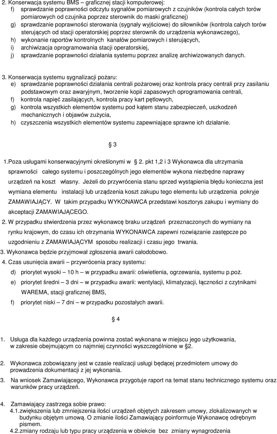 wykonanie raportów kontrolnych kanałów pomiarowych i sterujących, i) archiwizacja oprogramowania stacji operatorskiej, j) sprawdzanie poprawności działania systemu poprzez analizę archiwizowanych