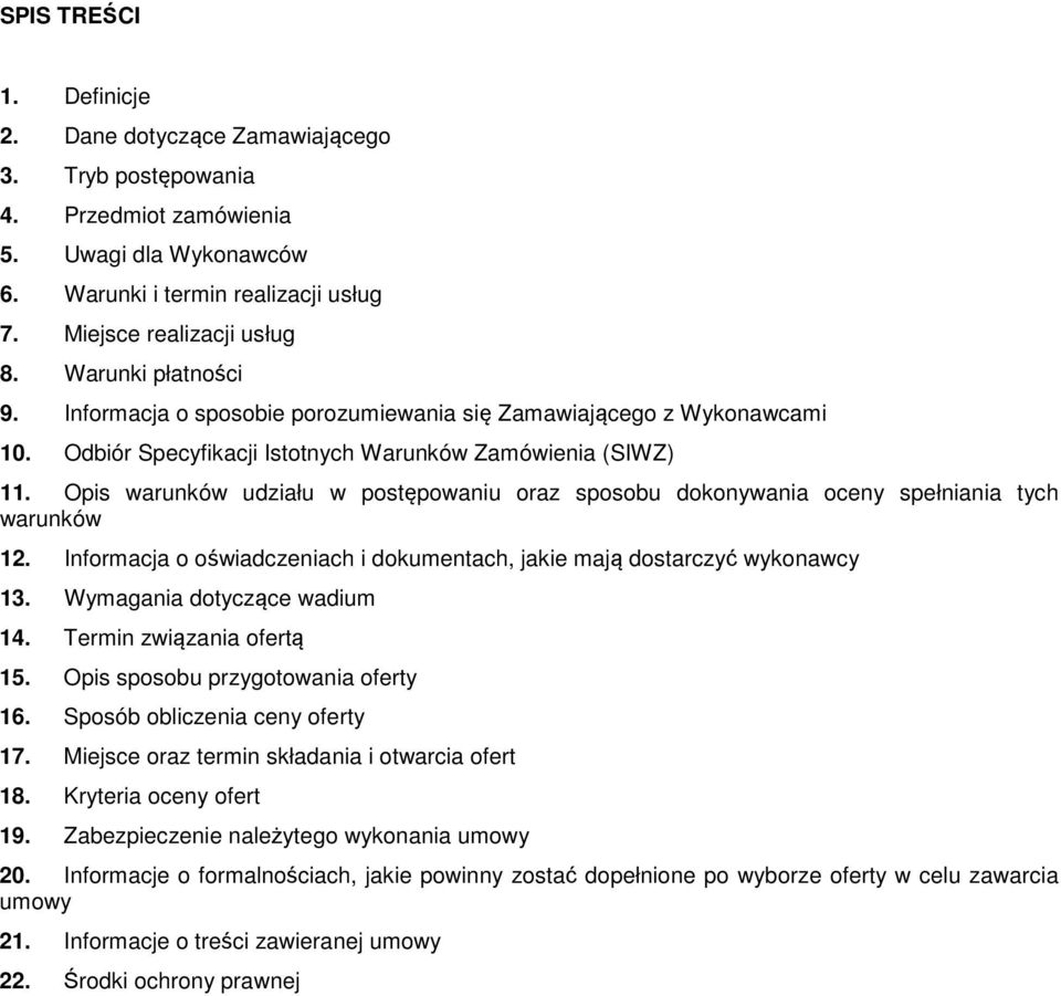 Opis warunków udziału w postępowaniu oraz sposobu dokonywania oceny spełniania tych warunków 12. Informacja o oświadczeniach i dokumentach, jakie mają dostarczyć wykonawcy 13.