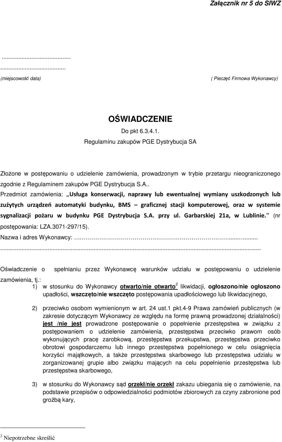 Złożone w postępowaniu o udzielenie zamówienia, prowadzonym w trybie przetargu nieograniczonego zgodnie z Regulaminem zakupów PGE Dystrybucja S.A.