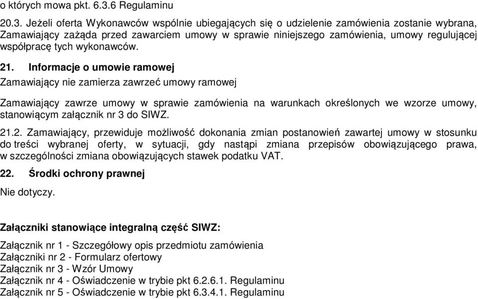 Jeżeli oferta Wykonawców wspólnie ubiegających się o udzielenie zamówienia zostanie wybrana, Zamawiający zażąda przed zawarciem umowy w sprawie niniejszego zamówienia, umowy regulującej współpracę