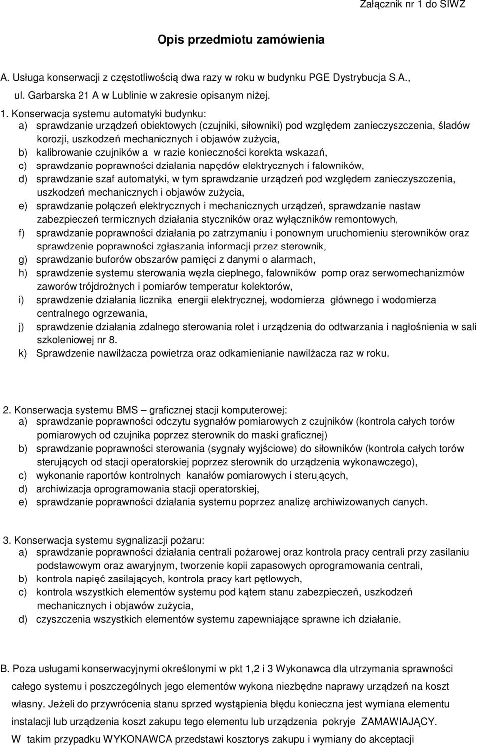 Konserwacja systemu automatyki budynku: a) sprawdzanie urządzeń obiektowych (czujniki, siłowniki) pod względem zanieczyszczenia, śladów korozji, uszkodzeń mechanicznych i objawów zużycia, b)