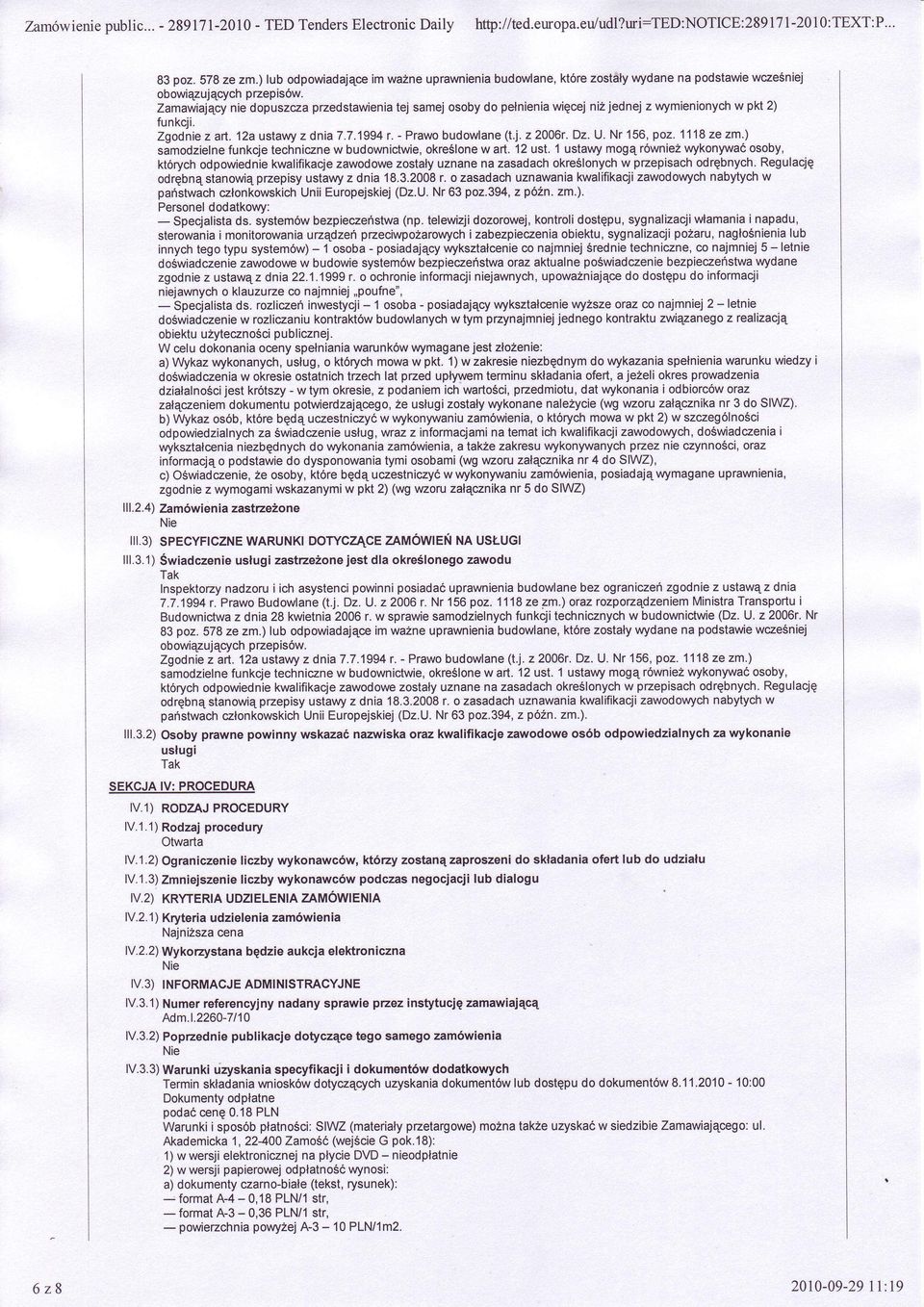 Zamawiającynie dopuszcza przedstawieniatej samej osoby do pe nieniawięcejniżjednej z wymienionychw pkt 2) funkcji. Zgodniez arl. 12a ustavvyz dnia 7.7.1994r. - Prawobudowlane(t.j.z 2006r.Dz. U.