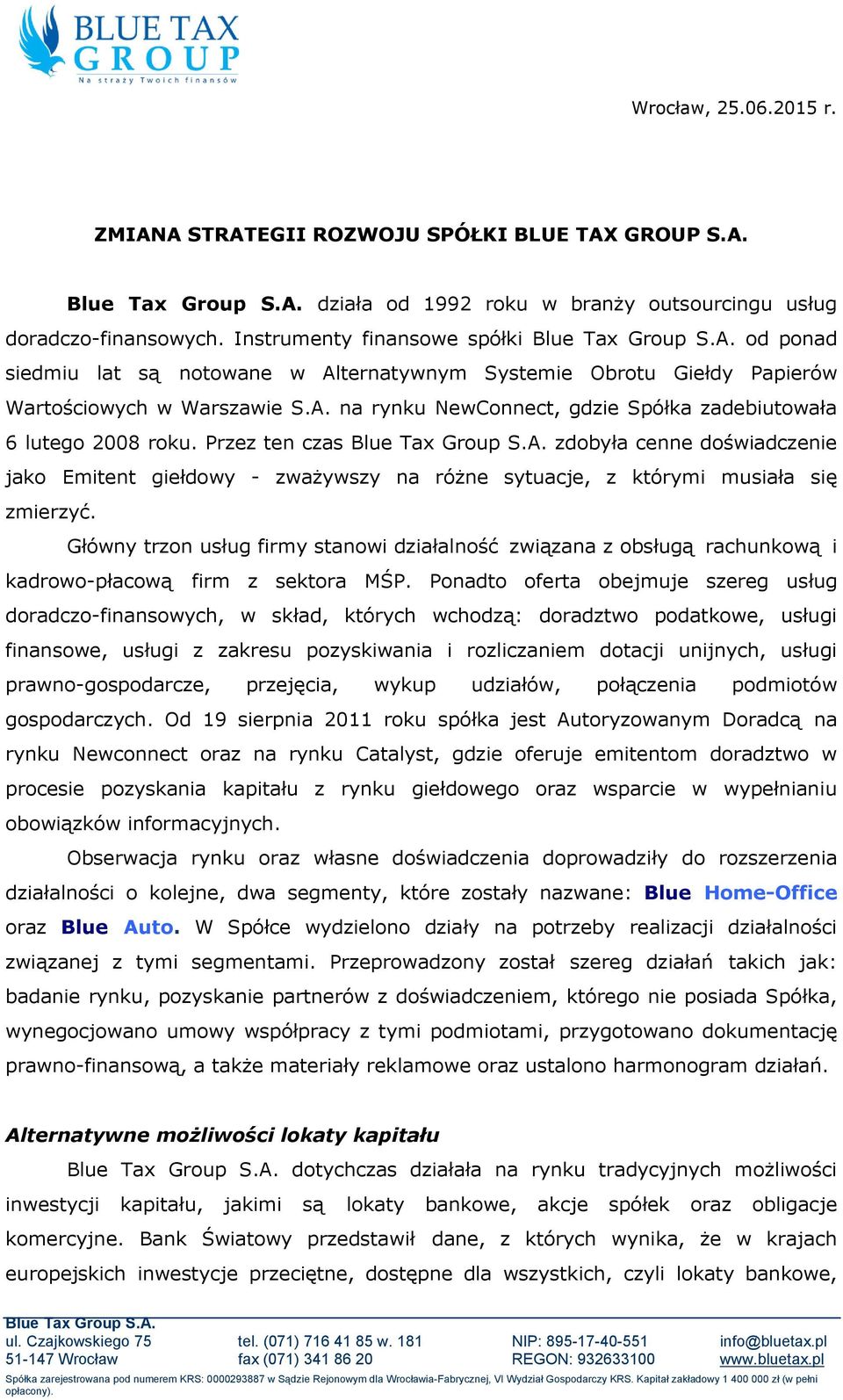 Przez ten czas Blue Tax Group S.A. zdobyła cenne doświadczenie jako Emitent giełdowy - zważywszy na różne sytuacje, z którymi musiała się zmierzyć.