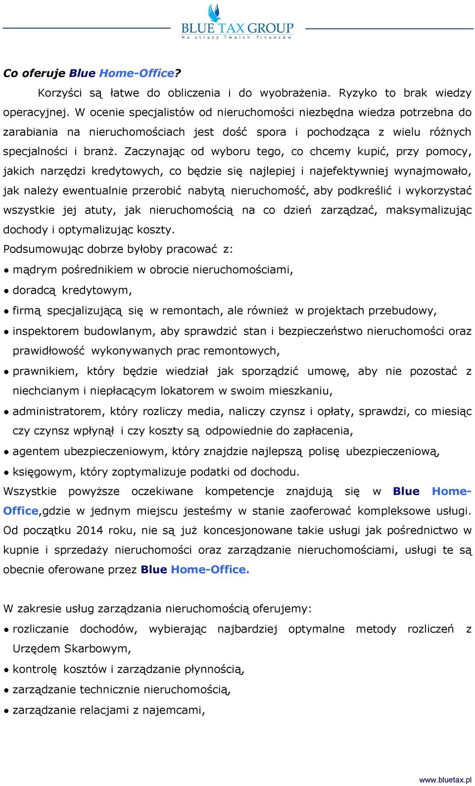 Zaczynając od wyboru tego, co chcemy kupić, przy pomocy, jakich narzędzi kredytowych, co będzie się najlepiej i najefektywniej wynajmowało, jak należy ewentualnie przerobić nabytą nieruchomość, aby