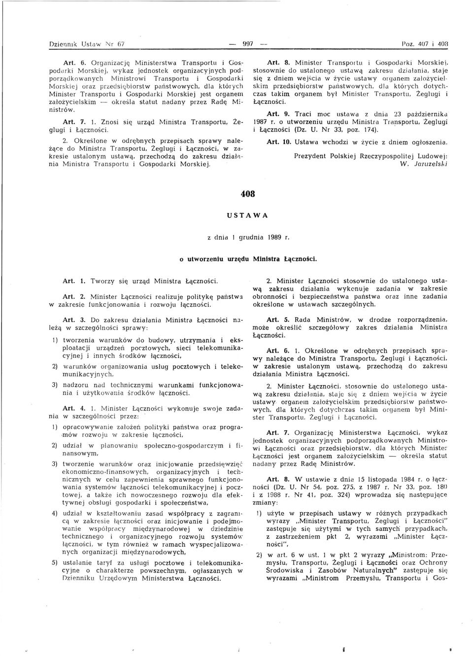 Morskiej Jest organem założycielskim - określa statut nadany przez Radę Ministrów. Art. 1. 1. Znosi się urząd Ministra Transportu, Leglugi i Łączności. 2.