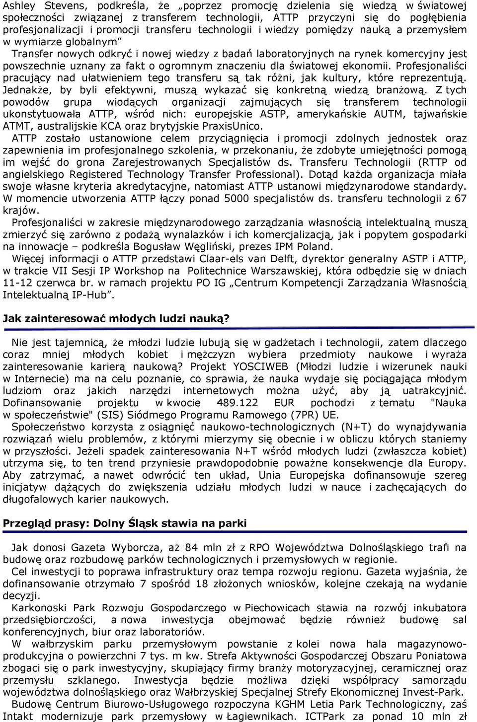 ogromnym znaczeniu dla światowej ekonomii. Profesjonaliści pracujący nad ułatwieniem tego transferu są tak różni, jak kultury, które reprezentują.