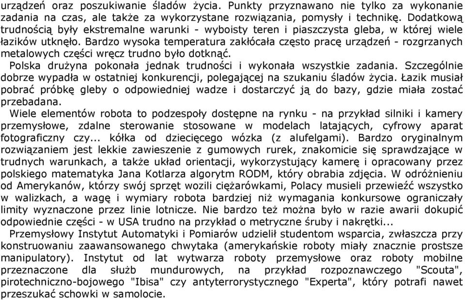 Bardzo wysoka temperatura zakłócała często pracę urządzeń - rozgrzanych metalowych części wręcz trudno było dotknąć. Polska drużyna pokonała jednak trudności i wykonała wszystkie zadania.