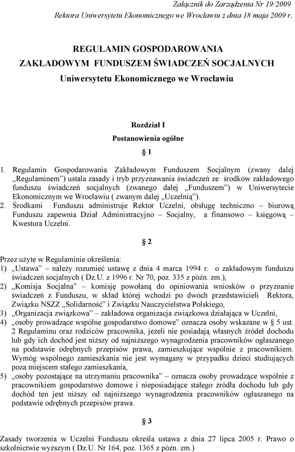 Regulamin Gospodarowania Zakładowym Funduszem Socjalnym (zwany dalej Regulaminem ) ustala zasady i tryb przyznawania świadczeń ze środków zakładowego funduszu świadczeń socjalnych (zwanego dalej