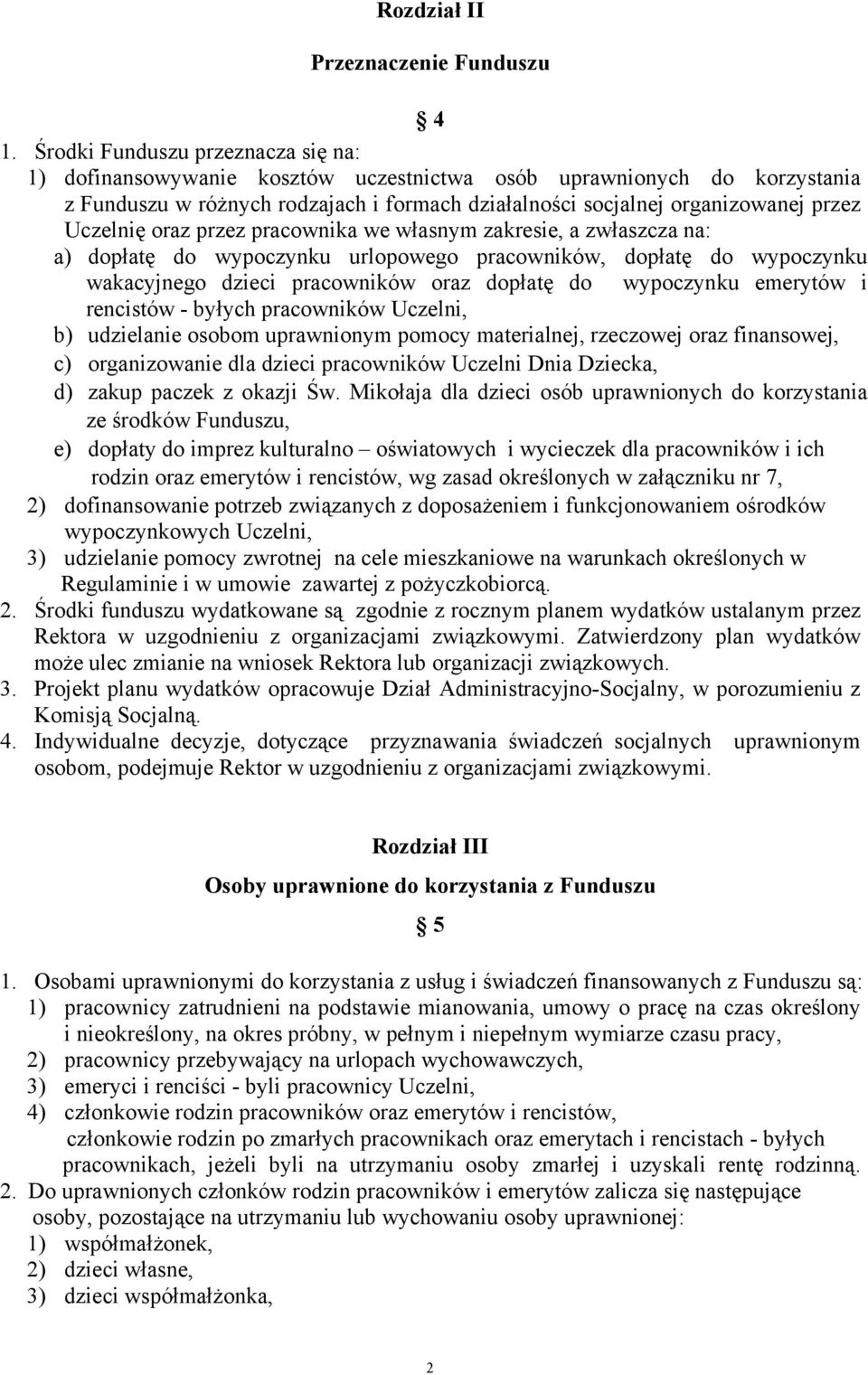 Uczelnię oraz przez pracownika we własnym zakresie, a zwłaszcza na: a) dopłatę do wypoczynku urlopowego pracowników, dopłatę do wypoczynku wakacyjnego dzieci pracowników oraz dopłatę do wypoczynku