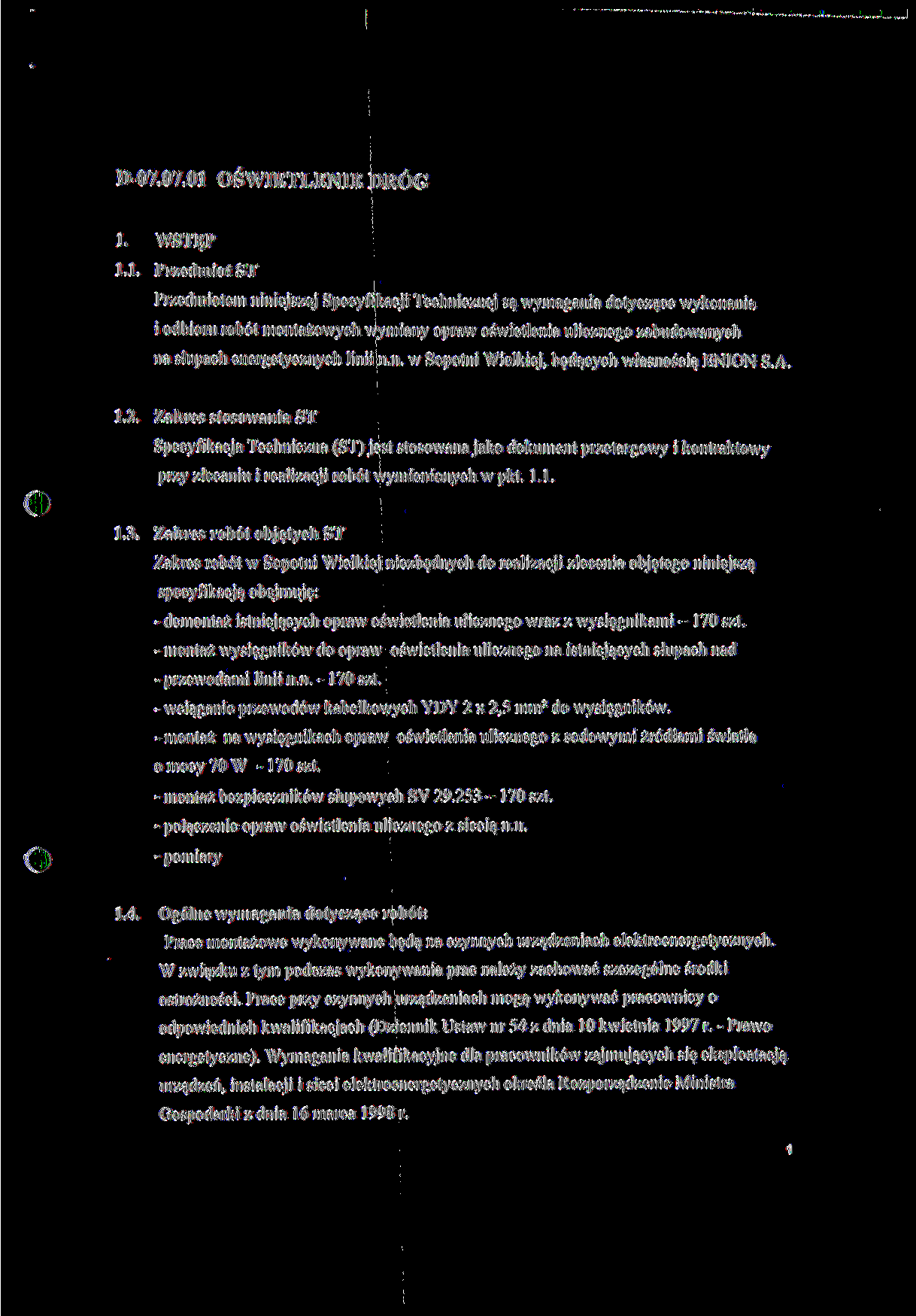 D-07.07.01 OŚWIETLENIE DRÓG 1. WSTĘP 1.1. Przedmiot ST Przedmiotem niniejszej Specyfikacji Technicznej są wymagani;!