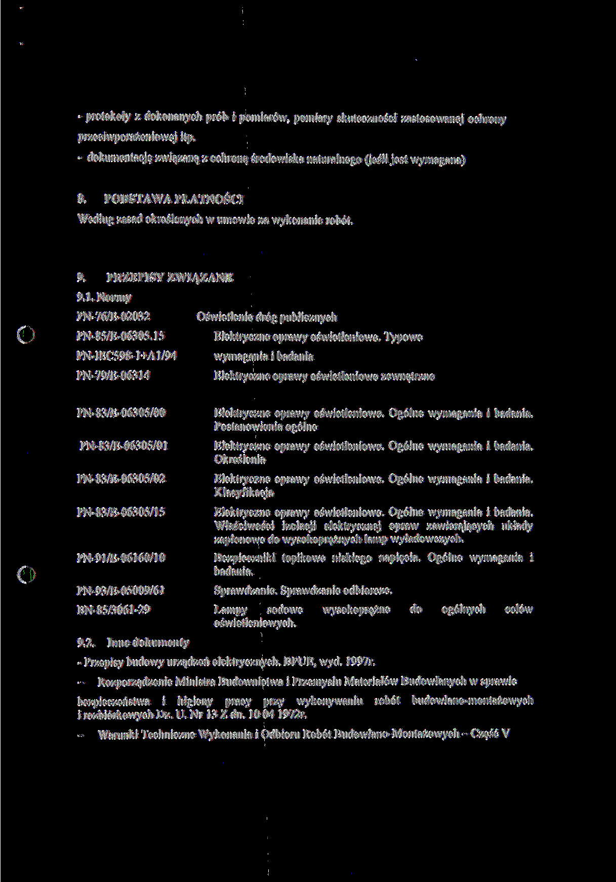 - protokoły z dokonanych prób i pomiarów, pomiary skuteczności zastosowanej ochrony przeciwporażeniowej ilp, - dokumentację związaną z ochroną środowiska naturalnego (jeśli jest wymagana)».