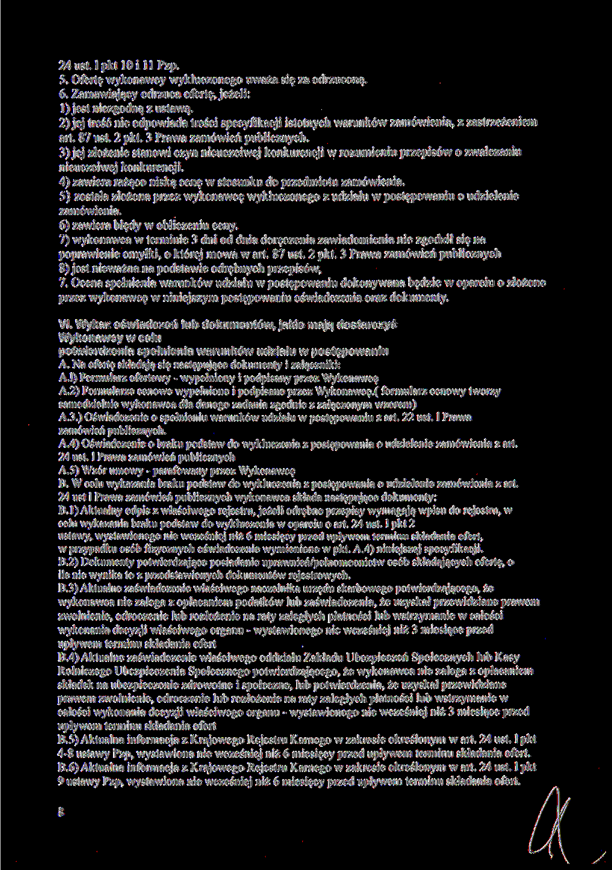 24 ust. l pkt 10 i 11 Pzp. 5. Ofertę wykonawcy wykluczonego uważa się za odrzuconą. 6. Zamawiający odrzuca ofertę, jeżeli: 1) jest niezgodną z ustawą.