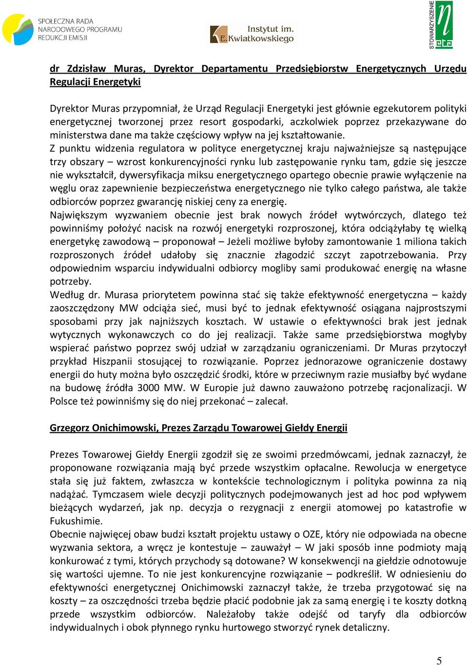 Z punktu widzenia regulatora w polityce energetycznej kraju najważniejsze są następujące trzy obszary wzrost konkurencyjności rynku lub zastępowanie rynku tam, gdzie się jeszcze nie wykształcił,