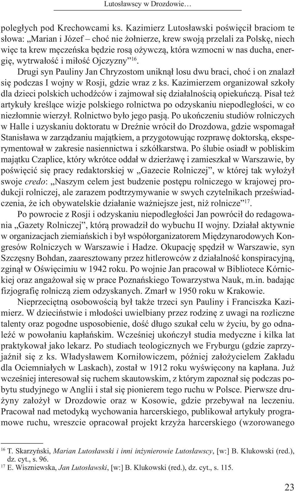 energię, wytrwałość i miłość Ojczyzny 16. Drugi syn Pauliny Jan Chryzostom uniknął losu dwu braci, choć i on znalazł się podczas I wojny w Rosji, gdzie wraz z ks.