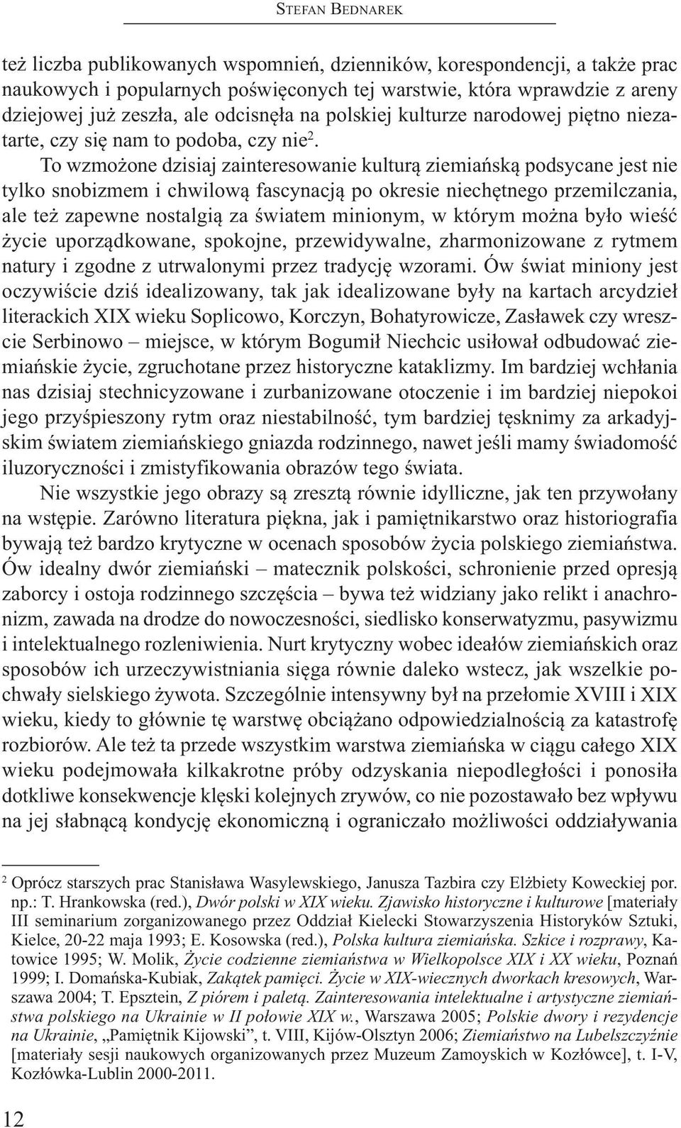 to wzmożone dzisiaj zainteresowanie kulturą ziemiańską podsycane jest nie tylko snobizmem i chwilową fascynacją po okresie niechętnego przemilczania, ale też zapewne nostalgią za światem minionym, w