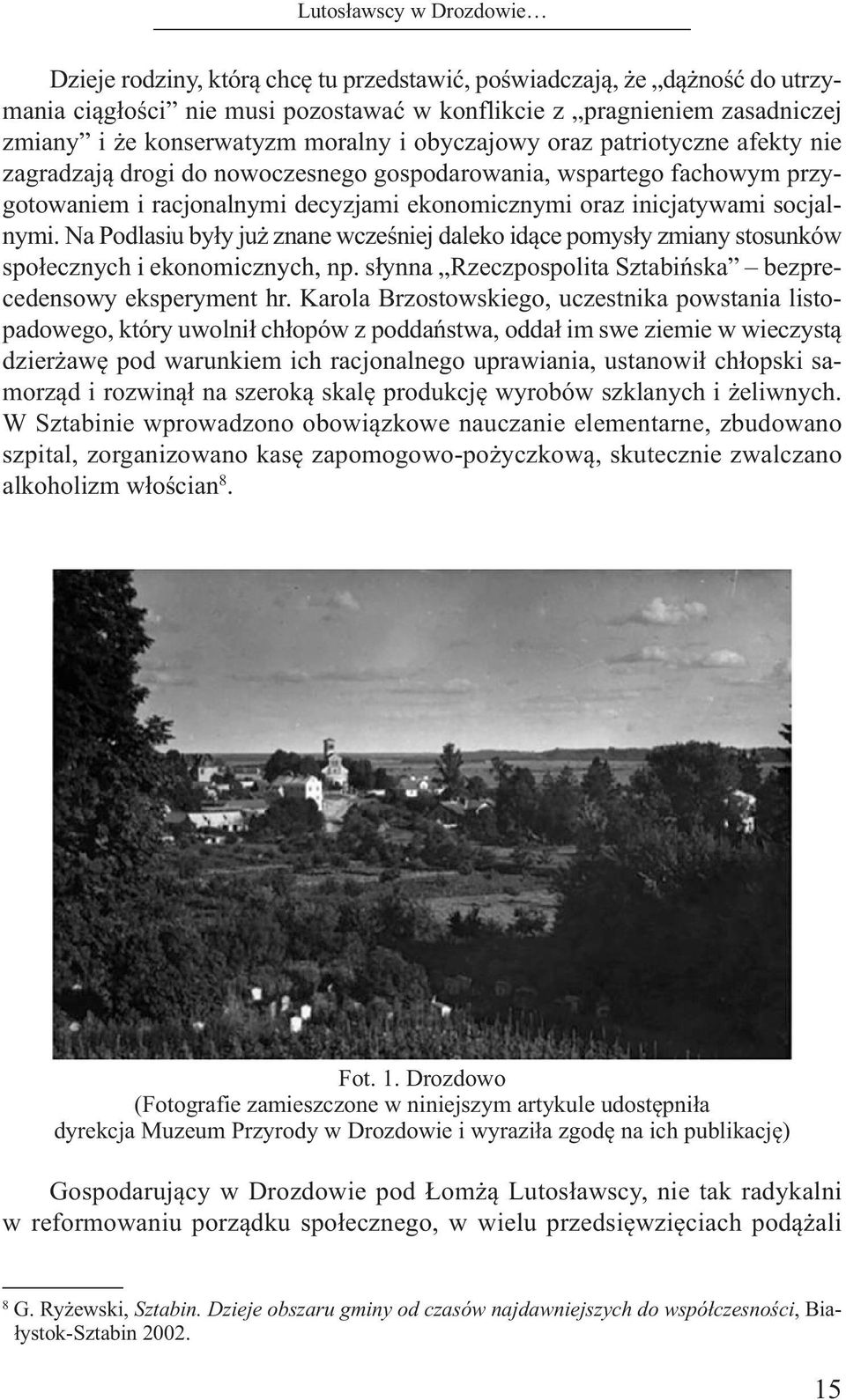 socjalnymi. Na Podlasiu były już znane wcześniej daleko idące pomysły zmiany stosunków społecznych i ekonomicznych, np. słynna Rzeczpospolita Sztabińska bezprecedensowy eksperyment hr.