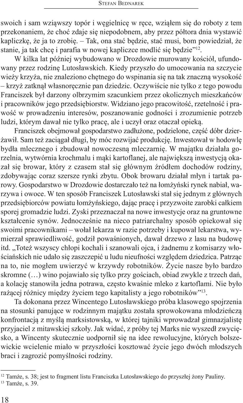 W kilka lat później wybudowano w Drozdowie murowany kościół, ufundowany przez rodzinę Lutosławskich.