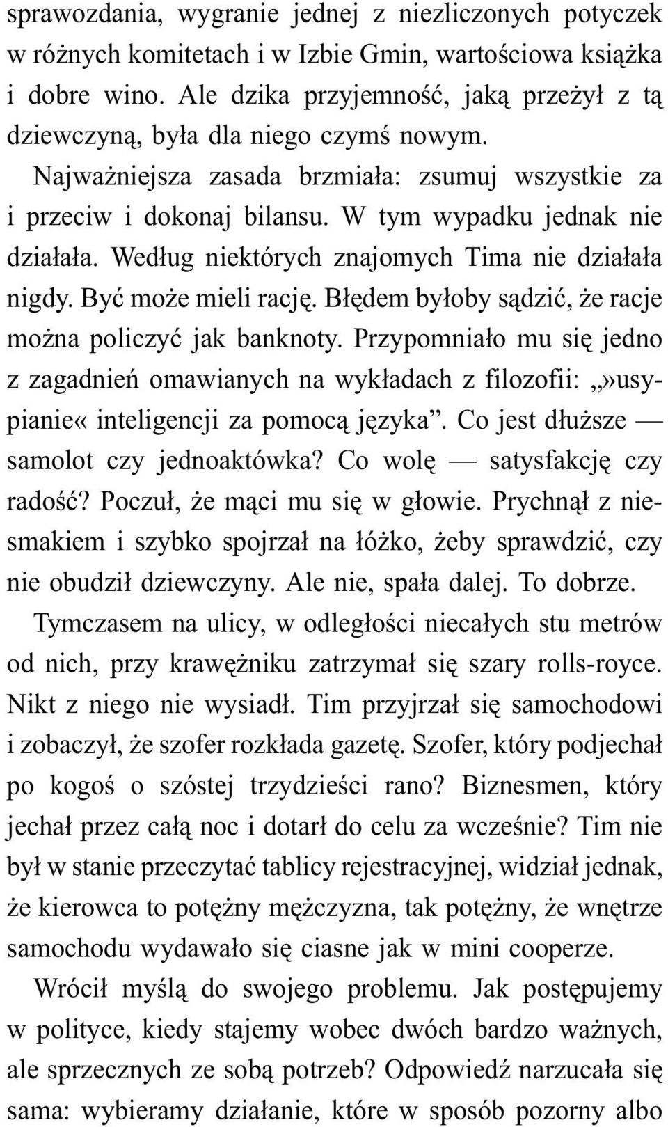 Według niektórych znajomych Tima nie działała nigdy. Być może mieli rację. Błędem byłoby sądzić, że racje można policzyć jak banknoty.