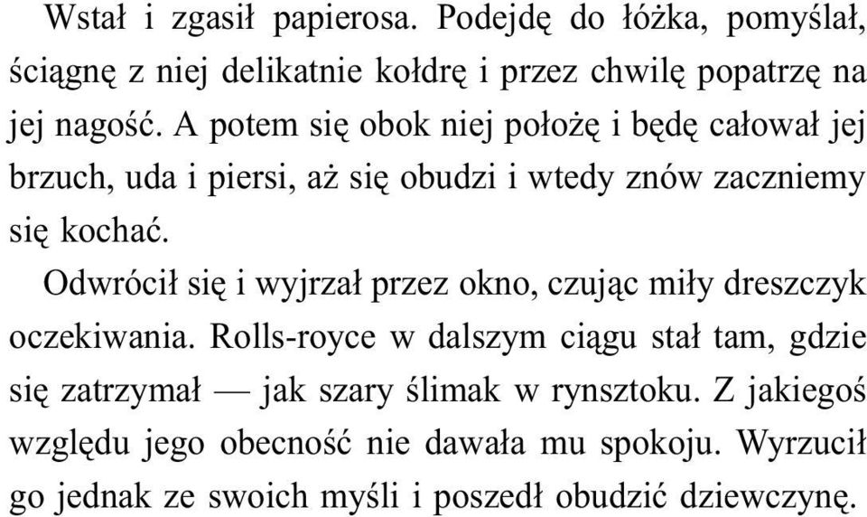 Odwrócił się i wyjrzał przez okno, czując miły dreszczyk oczekiwania.