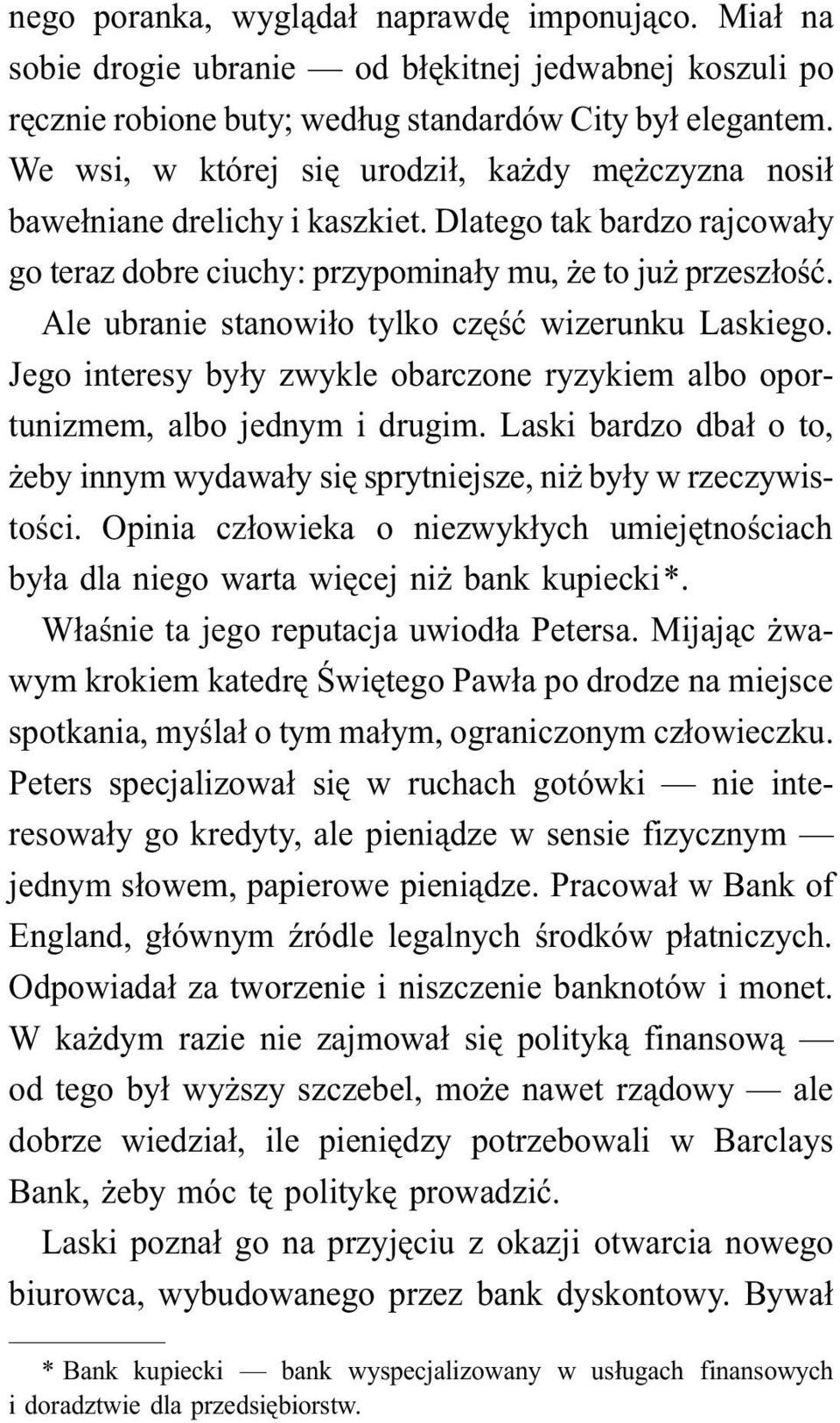 Ale ubranie stanowiło tylko część wizerunku Laskiego. Jego interesy były zwykle obarczone ryzykiem albo oportunizmem, albo jednym i drugim.