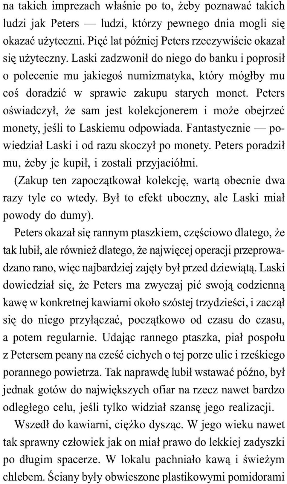 Peters oświadczył, że sam jest kolekcjonerem i może obejrzeć monety, jeśli to Laskiemu odpowiada. Fantastycznie powiedział Laski i od razu skoczył po monety.