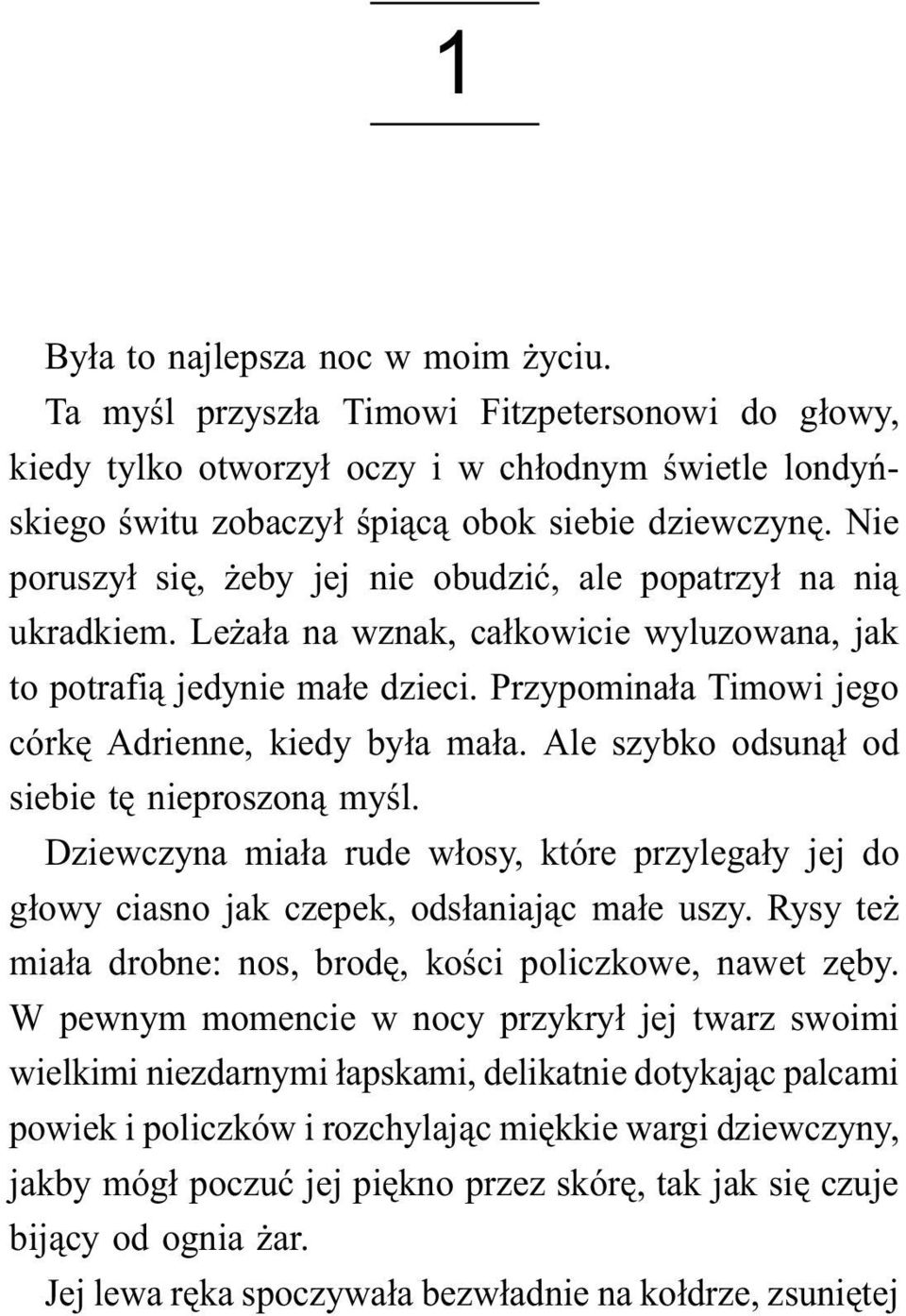 Przypominała Timowi jego córkę Adrienne, kiedy była mała. Ale szybko odsunął od siebie tę nieproszoną myśl.