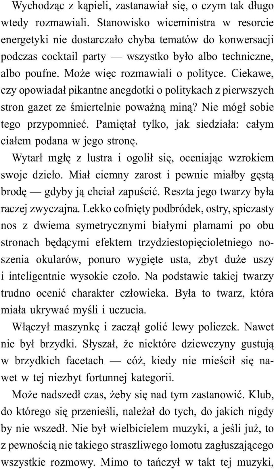 Ciekawe, czy opowiadał pikantne anegdotki o politykach z pierwszych stron gazet ze śmiertelnie poważną miną? Nie mógł sobie tego przypomnieć.