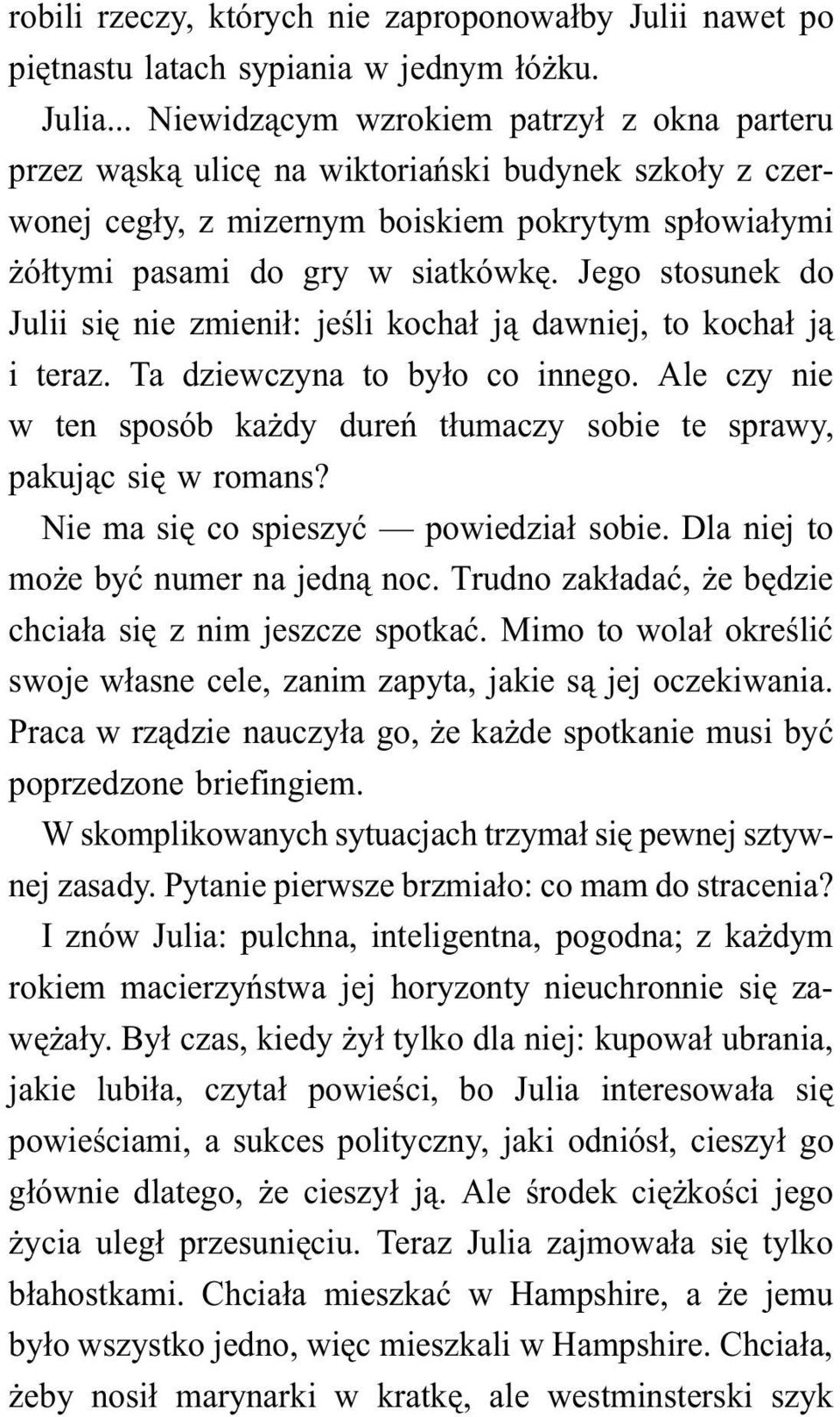 Jego stosunek do Julii się nie zmienił: jeśli kochał ją dawniej, to kochał ją i teraz. Ta dziewczyna to było co innego.