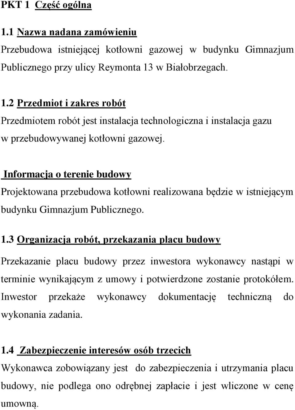 3 Organizacja robót, przekazania placu budowy Przekazanie placu budowy przez inwestora wykonawcy nastąpi w terminie wynikającym z umowy i potwierdzone zostanie protokółem.