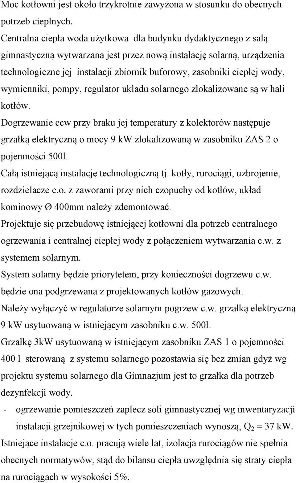 ciepłej wody, wymienniki, pompy, regulator układu solarnego zlokalizowane są w hali kotłów.