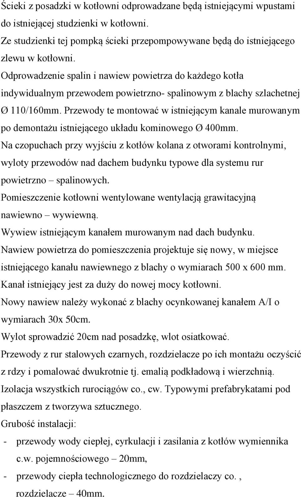 Przewody te montować w istniejącym kanale murowanym po demontażu istniejącego układu kominowego Ø 400mm.