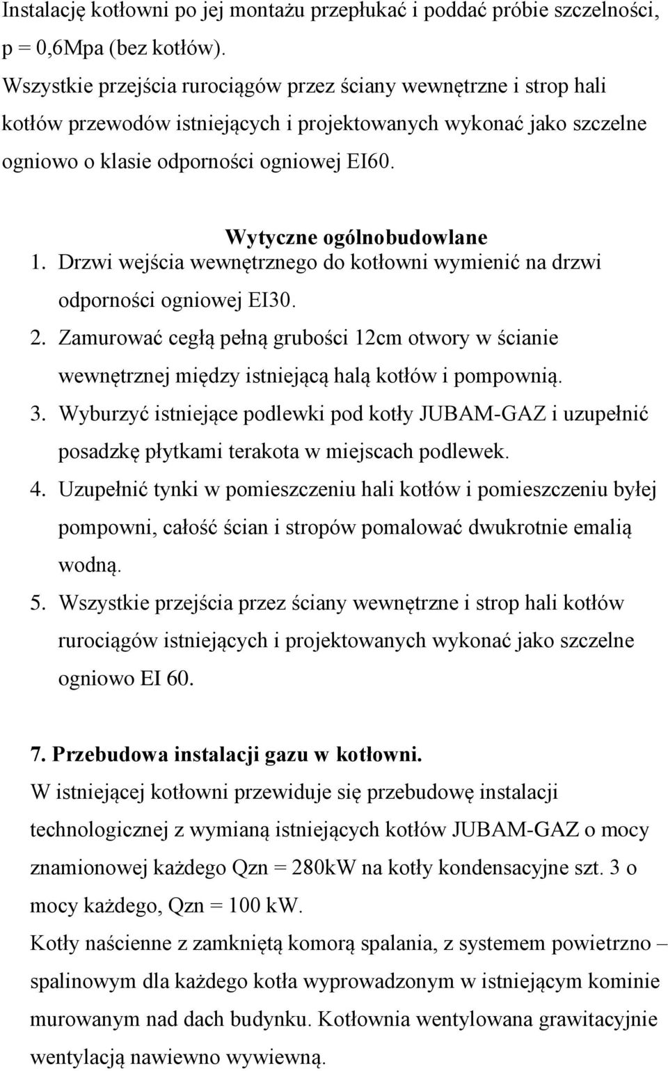 Wytyczne ogólnobudowlane 1. Drzwi wejścia wewnętrznego do kotłowni wymienić na drzwi odporności ogniowej EI30. 2.