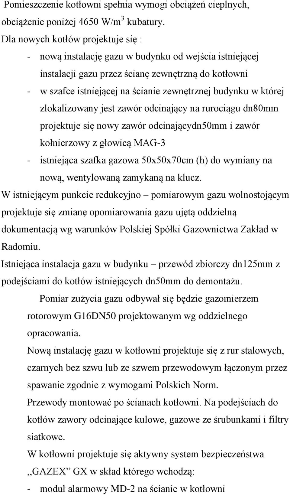 której zlokalizowany jest zawór odcinający na rurociągu dn80mm projektuje się nowy zawór odcinającydn50mm i zawór kołnierzowy z głowicą MAG-3 - istniejąca szafka gazowa 50x50x70cm (h) do wymiany na