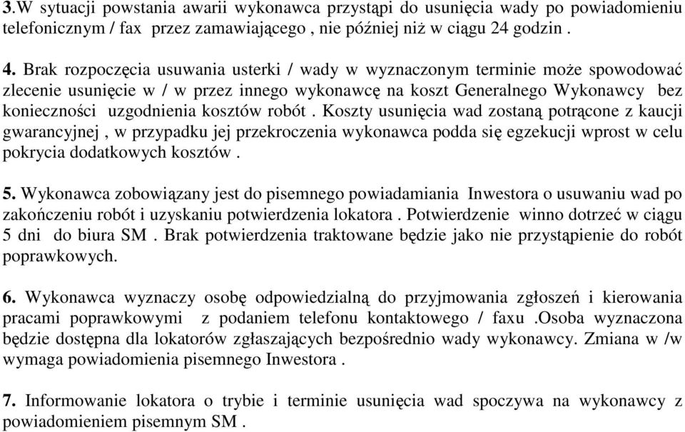 Koszty usunicia wad zostan potrcone z kaucji gwarancyjnej, w przypadku jej przekroczenia wykonawca podda si egzekucji wprost w celu pokrycia dodatkowych kosztów. 5.