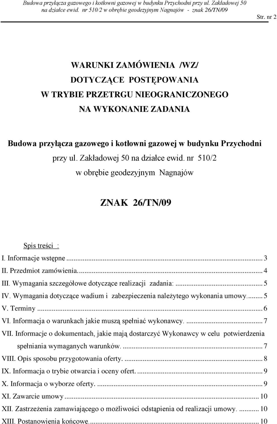 Wymagania szczegółowe dotyczące realizacji zadania:... 5 IV. Wymagania dotyczące wadium i zabezpieczenia naleŝytego wykonania umowy... 5 V. Terminy... 6 VI.