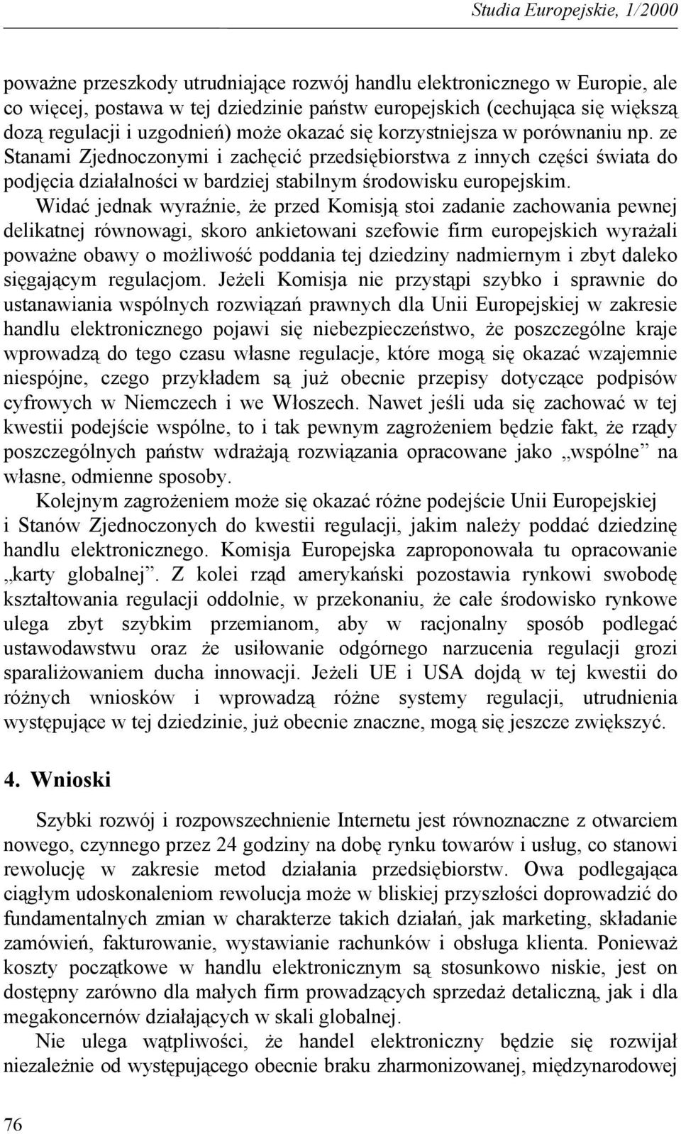 ze Stanami Zjednoczonymi i zachęcić przedsiębiorstwa z innych części świata do podjęcia działalności w bardziej stabilnym środowisku europejskim.