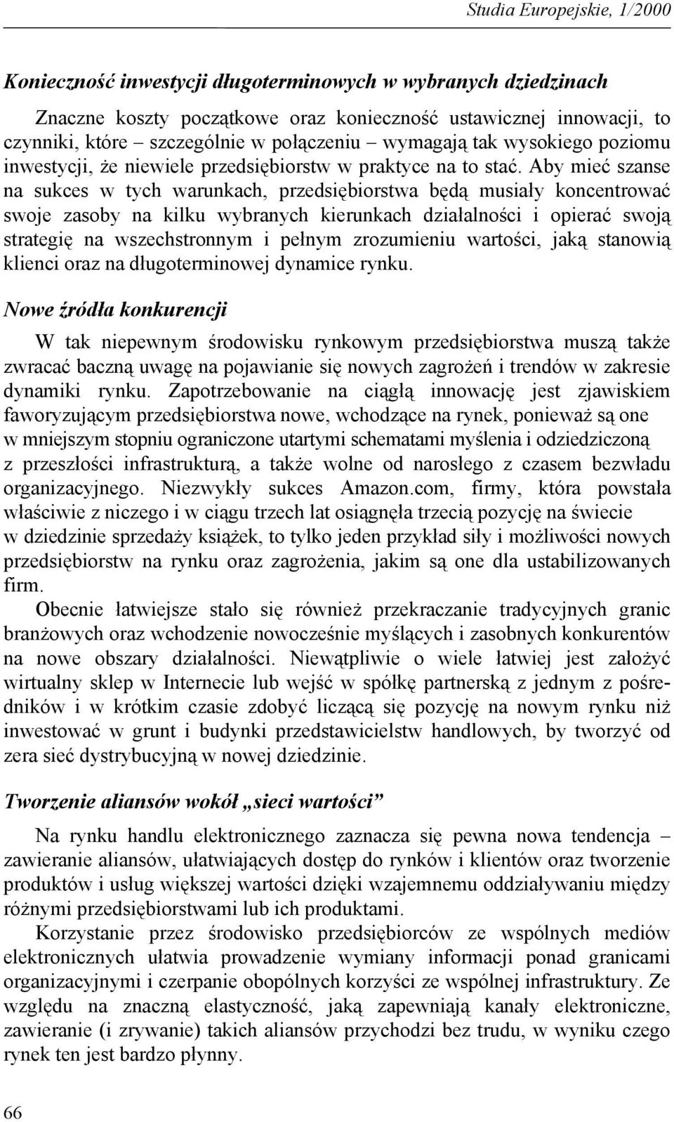 Aby mieć szanse na sukces w tych warunkach, przedsiębiorstwa będą musiały koncentrować swoje zasoby na kilku wybranych kierunkach działalności i opierać swoją strategię na wszechstronnym i pełnym