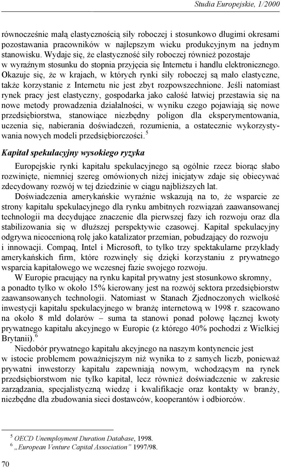 Okazuje się, że w krajach, w których rynki siły roboczej są mało elastyczne, także korzystanie z Internetu nie jest zbyt rozpowszechnione.