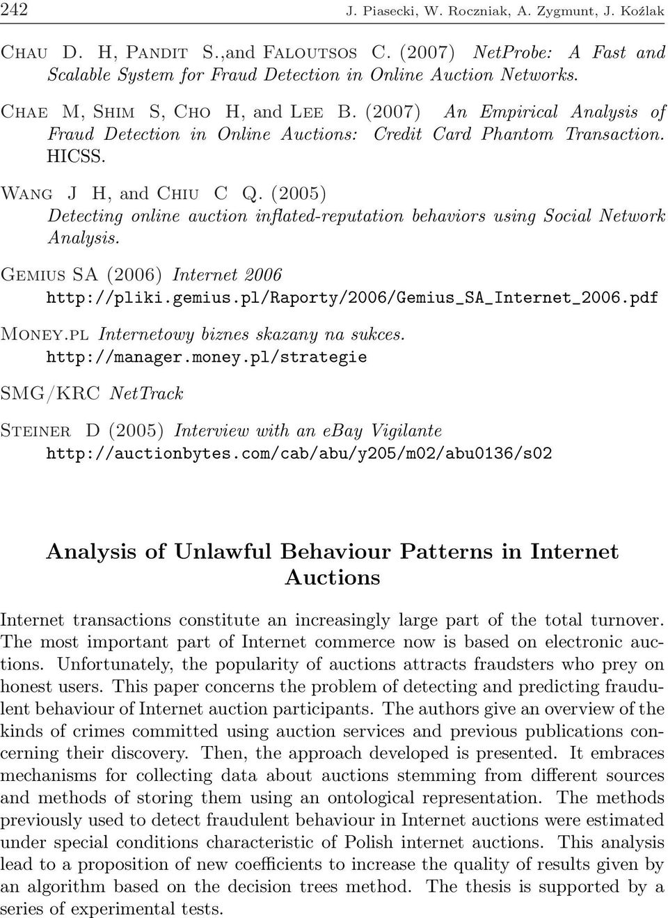 (2005) Detecting online auction inflated-reputation behaviors using Social Network Analysis. Gemius SA (2006) Internet 2006 http://pliki.gemius.pl/raporty/2006/gemius_sa_internet_2006.pdf Money.