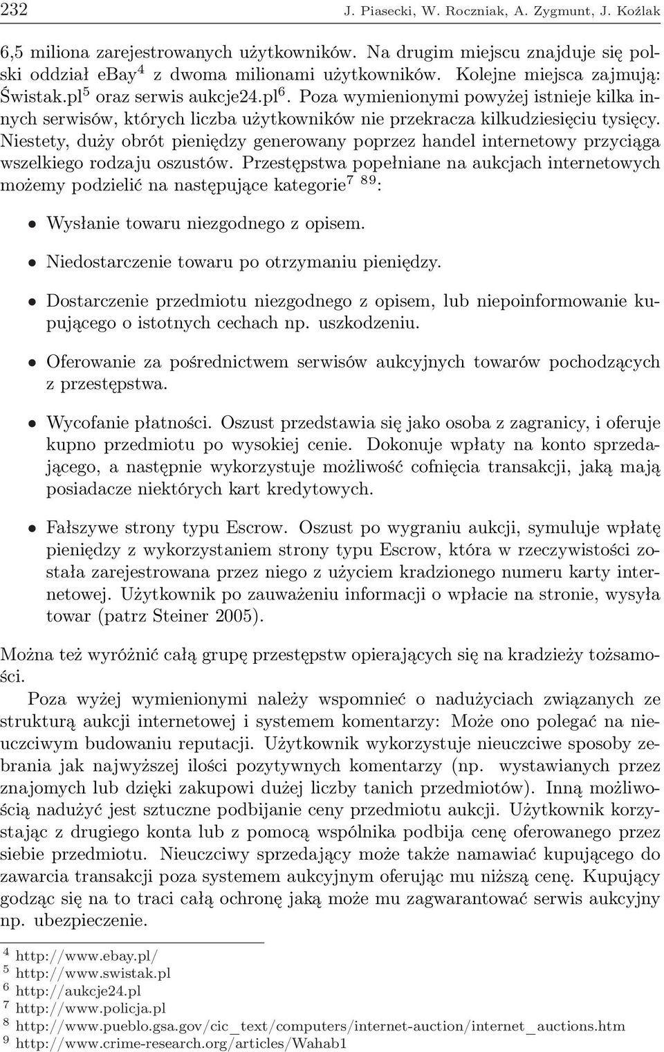 Niestety, duży obrót pieniędzy generowany poprzez handel internetowy przyciąga wszelkiego rodzaju oszustów.